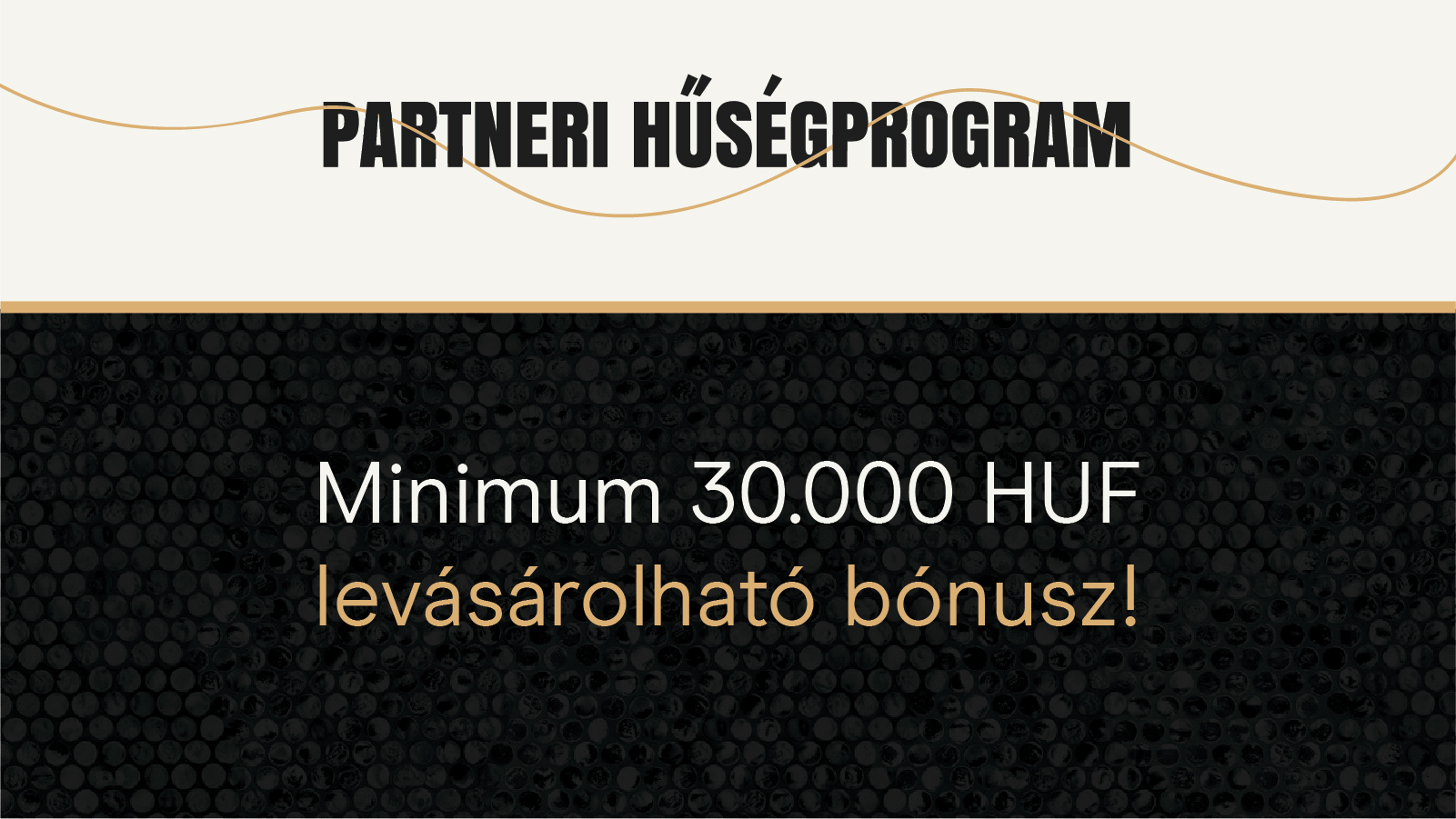 Partneri hűségprogram - Minimum 30.000 HUF levásárolható bónusz